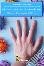 Diario di un uomo che ama la vita. Memorie di un guarito dal Covid libro