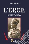 L'eroe dimenticato libro di Donato Pino
