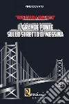 Il grande ponte sullo Stretto di Messina. Una storia una vita libro di Donato Pino