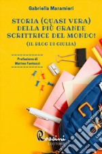 Storia (quasi vera) della più grande scrittrice del mondo! (Il blog di Giulia) libro