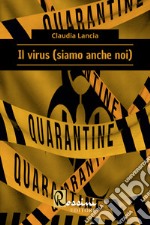 Il virus (siamo anche noi)