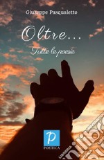 Oltre... Tutte le poesie