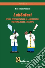 LabSafari. Storie vere inventate di laboratorio, verosimilmente accadute