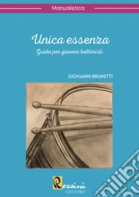 Unica essenza. Guida per giovani batteristi