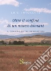 Oltre il confine di un nuovo domani. Il cammino di tre generazioni libro