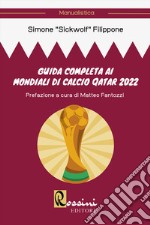 Guida completa ai mondiali di calcio Qatar 2022 libro