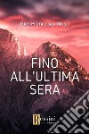 Fino all'ultima sera libro di Nesti Pier Francesco