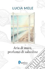 Aria di mare, profumo di salsedine libro