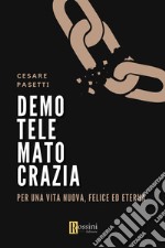 Demotelematocrazia. Per una vita nuova, felice ed eterna