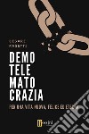 Demotelematocrazia. Per una vita nuova, felice ed eterna libro di Pasetti Cesare Muzio