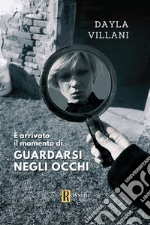 È arrivato il momento di guardarsi negli occhi libro