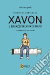 Xavon. Il ragazzo non vaccinato. Esistenza stravolta libro di Paccagnella Alan