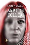 Lampi di follia libro di Giulini Laura