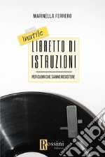 Inutile libretto di istruzioni per cuori che sanno resistere