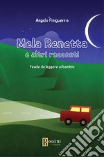 Mela Renetta e altri racconti. Favole da leggere ai bambini