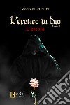 L'eresia. L'eretico di Dio. Vol. 1 libro di Richiedei Mara