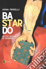 Bastardo. Sette giorni di silenzio libro