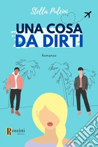 Una cosa da dirti... libro