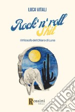 Rock'n roll shit. Il filosofo del chiaro di luna libro