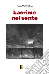 Lacrime nel vento libro di Sola Alessandro