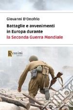 Battaglie e avvenimenti in Europa durante la seconda guerra mondiale libro