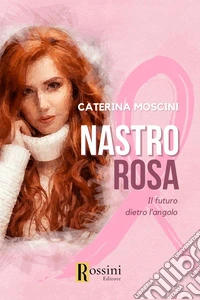 Nastro rosa. Il futuro dietro l'angolo libro