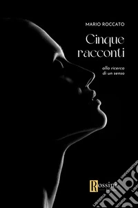 Cinque racconti. Alla ricerca di un senso