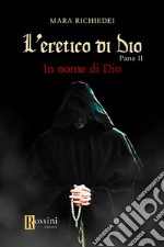 In nome di Dio. L'eretico di Dio. Vol. 2