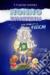 Nonno Einstein e le magie della relatività. La scienza in fiaba libro