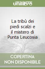 La tribù dei piedi scalzi e il mistero di Punta Leucosia libro