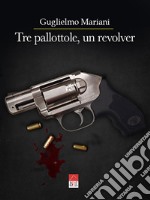 Tre pallottole, un revolver. O' sbirro Vespa libro