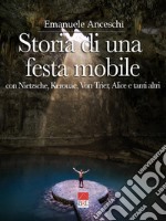 Storia di una festa mobile. Con Nietzsche, Kerouac, Von Trier, Alice e tanti altri libro