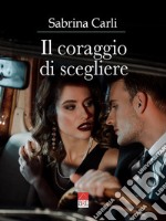 Il coraggio di scegliere libro