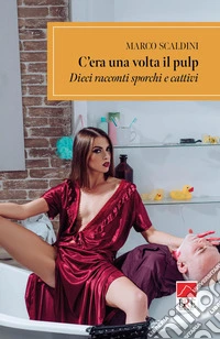 C'era una volta il pulp. Dieci racconti sporchi e cattivi libro