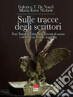 Sulle tracce degli scrittori. Tour turistico letterario. Venezia di acqua e di terra tra verità e leggenda libro