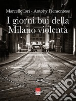 I giorni bui della Milano violenta. Ediz. integrale