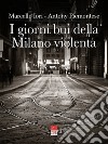 I giorni bui della Milano violenta. Ediz. integrale libro