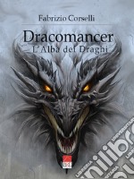 Dracomancer. L'alba dei draghi libro