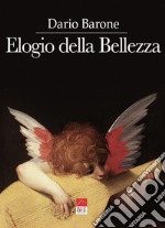 Elogio della bellezza. Ediz. illustrata