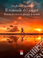 Il manuale del jogger. 40 anni di corsa in giro per il mondo libro