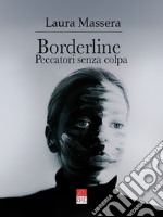 Borderline. Peccatori senza colpa libro