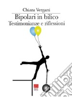 Bipolari in bilico. Testimonianze e riflessioni libro