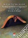 Siamo uomini o caporali? Il mestiere del capo, del leader, del manager libro