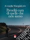 Prenditi cura di quello che non siamo libro di Mangialardo Annarita