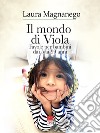 Il mondo di Viola. Favole per bambini dai 5 ai 99 anni libro