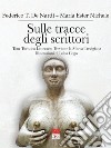 Sulle tracce degli scrittori. Tour turistico letterario Treviso e la marca trevigiana libro di De Nardi Federico T. Nichele Maria Ester