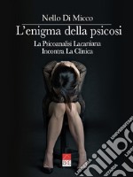 L'enigma della psicosi. La psicoanalisi lacaniana incontra la clinica