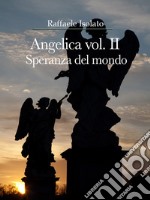 Speranza del mondo. Angelica. Vol. 2 libro