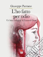 L'ho fatto per odio. Un'altra indagine di Tancredi Faust libro