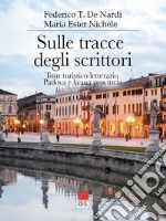 Sulle tracce degli scrittori. Tour turistico letterario, Padova e la sua provincia libro